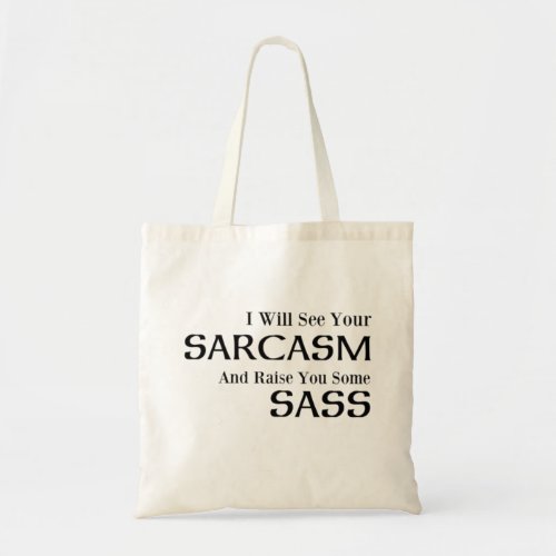 I Will See Your Sarcasm And Raise You Some Sass Tote Bag