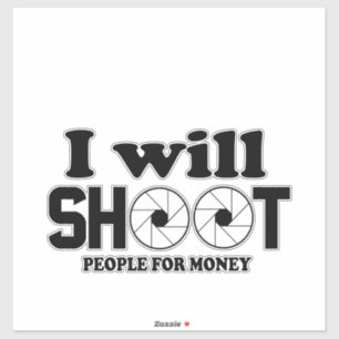 I will shoot people for money sticker