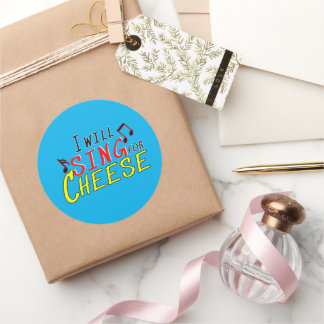 I Will Sing for Cheese - Fun Typography Design Classic Round Sticker