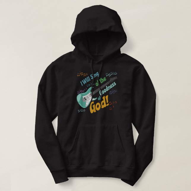 I Will Sing of the Goodness of God Hoodie (Design Front)