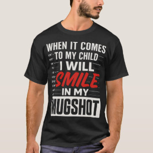 I will smile in my mugshot T-Shirt