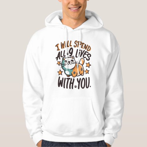 I Will Spend All 9 Lives With You Hoodie