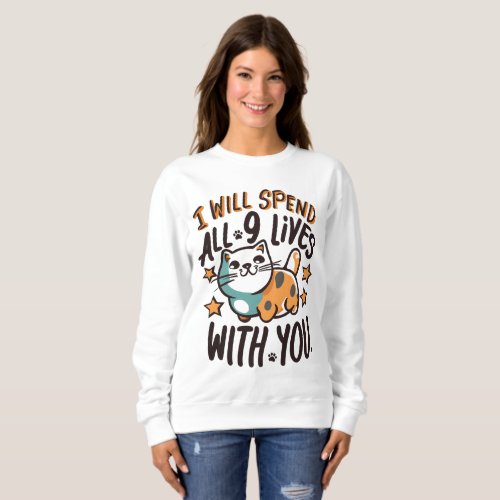 I Will Spend All 9 Lives With You Sweatshirt