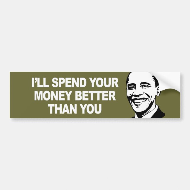 I WILL SPEND YOUR MONEY BETTER THAN YOU Bumperstic Bumper Sticker (Front)