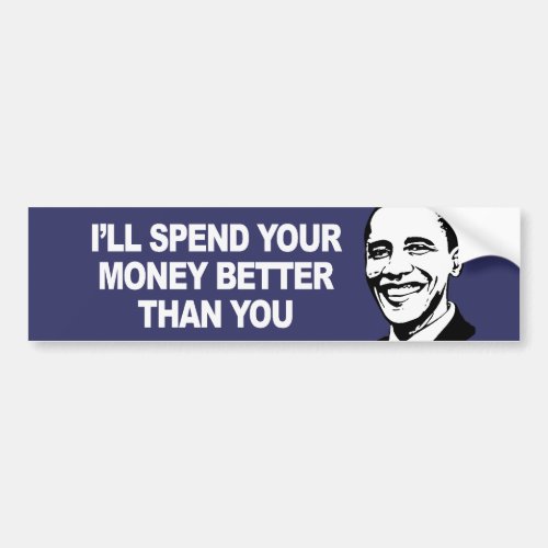I WILL SPEND YOUR MONEY BETTER THAN YOU Bumperstic Bumper Sticker