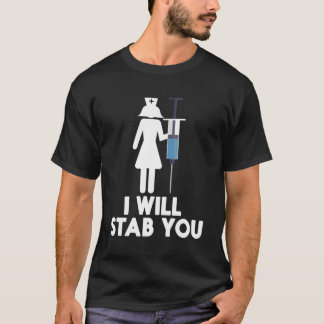 I Will Stab You Funny Graduating Nurse Gift T-Shirt