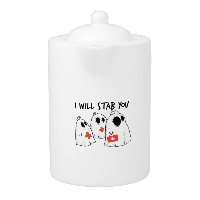 I Will Stab You Ghost Nurse Funny RN Halloween Gho Teapot (Front)