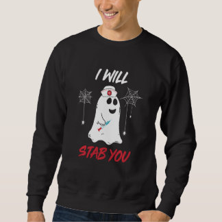 I Will Stab You Nurse Ghost Funny Halloween Costum Sweatshirt