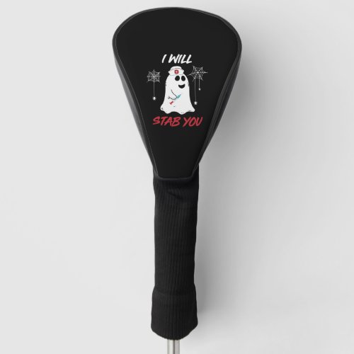 I Will Stab You Nurse Ghost Funny Halloween Gift Golf Head Cover