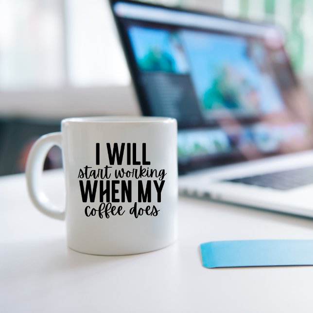 I will start working when my coffee does, funny coffee mug (Creator Uploaded)