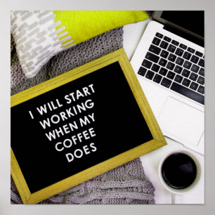 I will start working when my coffee does poster