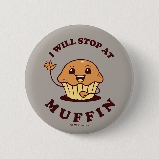I Will Stop At Muffin Button (Front)
