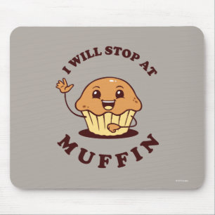 I Will Stop At Muffin Mouse Pad