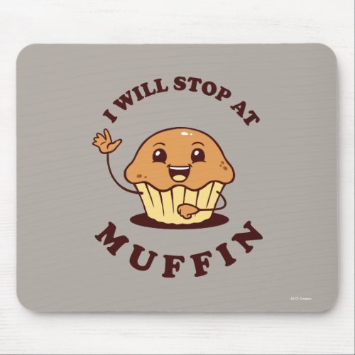 I Will Stop At Muffin Mouse Pad