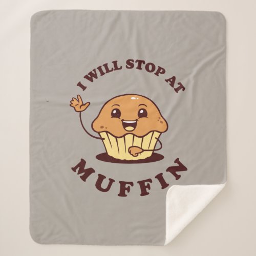 I Will Stop At Muffin Sherpa Blanket