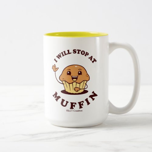 I Will Stop At Muffin Two_Tone Coffee Mug