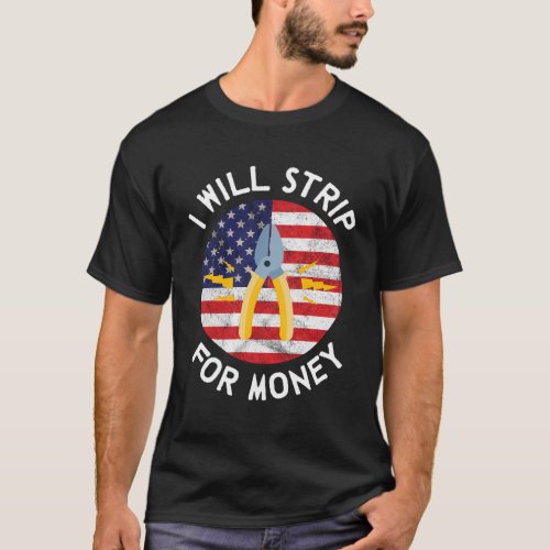 I Will Strip For Money Electrician Electrical Unio T_Shirt