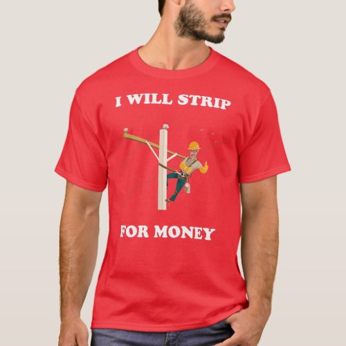 i Will Strip For Money Gift Electrician Electrical T_Shirt