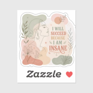 I Will Succeed Because I Am Insane Floral Woman Sticker