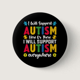 I Will Support Autism Here Or There Autistic Button