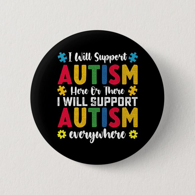 I Will Support Autism Here Or There Autistic Button (Front)