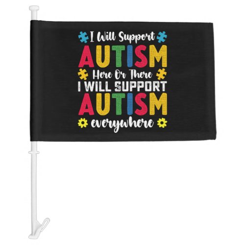 I Will Support Autism Here Or There Autistic Car Flag
