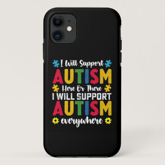 I Will Support Autism Here Or There Autistic iPhone 11 Case