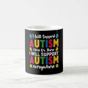 I Will Support Autism Here Or There Autistic Coffee Mug