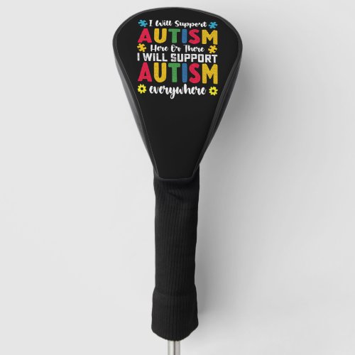 I Will Support Autism Here Or There Autistic Golf Head Cover