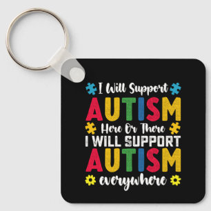I Will Support Autism Here Or There Autistic Keychain