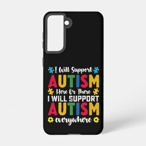 I Will Support Autism Here Or There Autistic Samsung Galaxy S21 Case