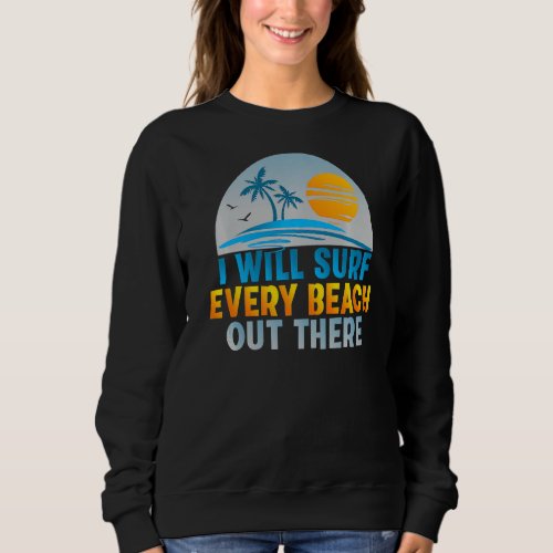 I Will Surf Every Beach Out There Funny Wake Surfe Sweatshirt