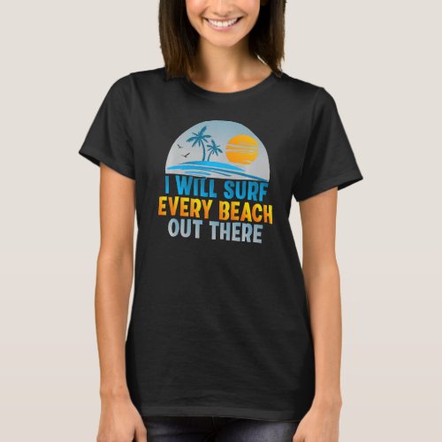 I Will Surf Every Beach Out There Funny Wake Surfe T_Shirt