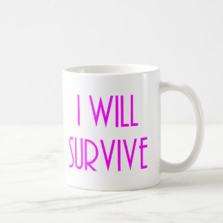 I will survive coffee mug