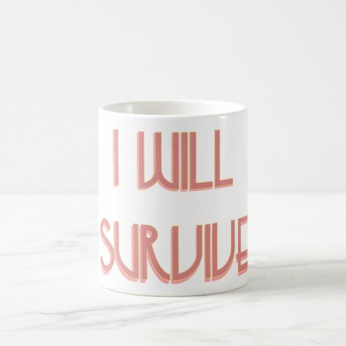 i will survive coffee mug