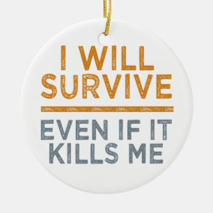 I WILL SURVIVE custom ornament