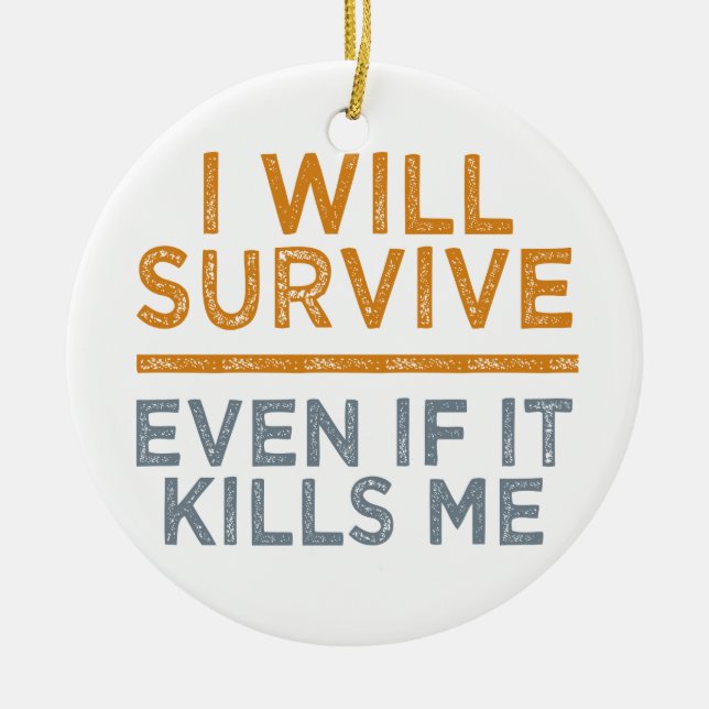 I WILL SURVIVE custom ornament (Front)