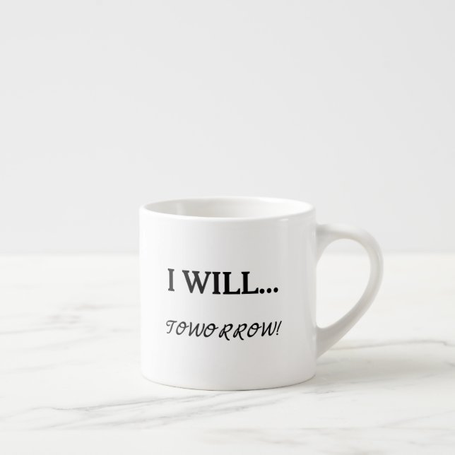 I Will... Tomorrow Procrastination Sarcastic Quote Espresso Cup (Right)