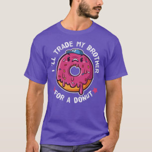 I Will Trade My Brother For A Donut T-Shirt