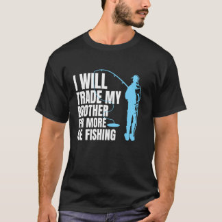 I Will Trade My Brother For More Ice Fishing T-Shirt