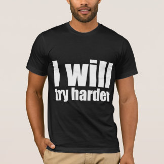 I will try harder T-Shirt