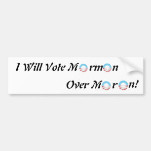 I will vote Mormon over Moron! Bumper Sticker