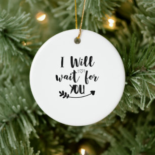 I will wait for you ceramic ornament
