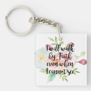 I Will Walk by Faith; Even When I Cannot See Keychain