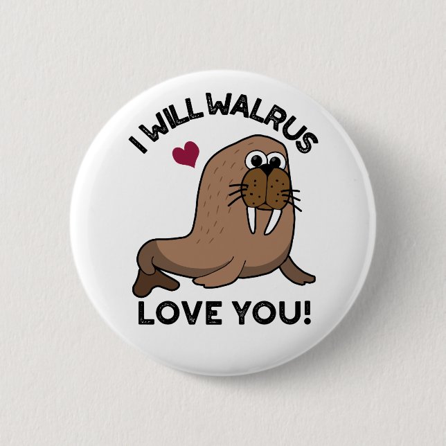 I Will Walrus Love You Funny Animal Pun  Button (Front)