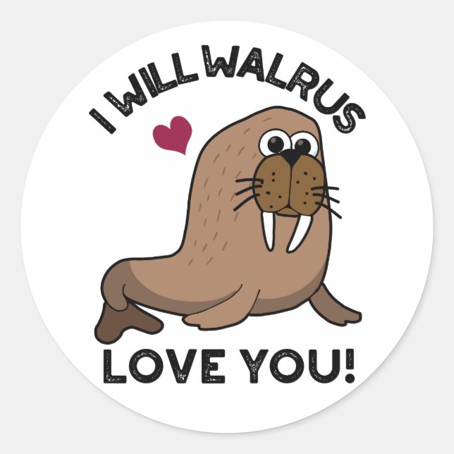 I Will Walrus Love You Funny Animal Pun  Classic Round Sticker (Front)