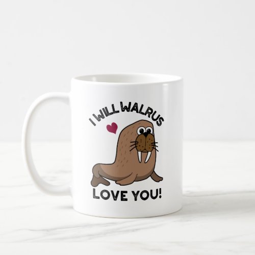I Will Walrus Love You Funny Animal Pun  Coffee Mug