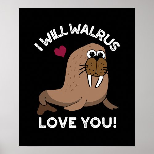 I Will Walrus Love You Funny Animal Pun Dark BG Poster