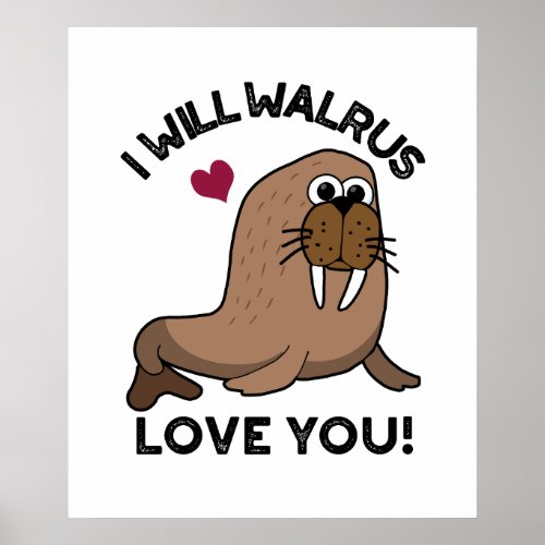 I Will Walrus Love You Funny Animal Pun  Poster