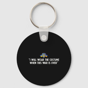 I Will Wear A Costume After The War Is Over 1 Keychain